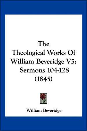 The Theological Works Of William Beveridge V5 de William Beveridge