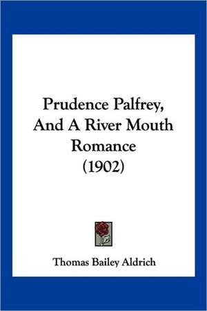 Prudence Palfrey, And A River Mouth Romance (1902) de Thomas Bailey Aldrich