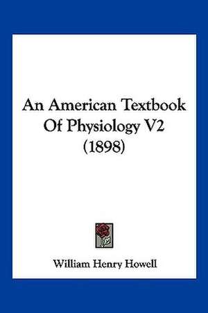 An American Textbook Of Physiology V2 (1898) de William Henry Howell