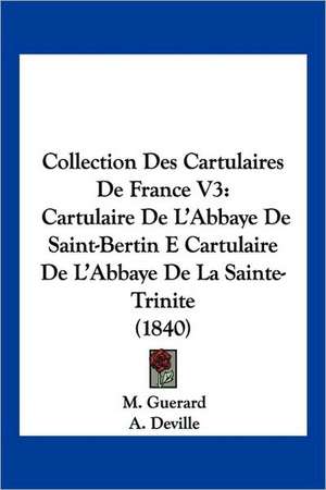 Collection Des Cartulaires De France V3 de M. Guerard