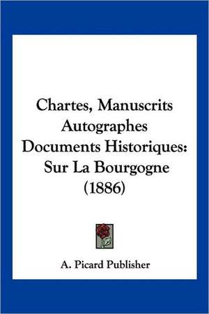 Chartes, Manuscrits Autographes Documents Historiques de A. Picard Publisher