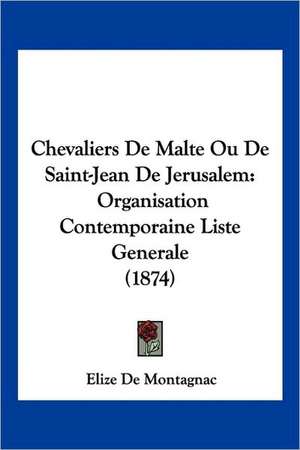 Chevaliers De Malte Ou De Saint-Jean De Jerusalem de Elize De Montagnac