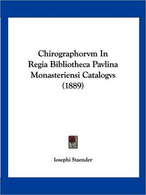 Chirographorvm In Regia Bibliotheca Pavlina Monasteriensi Catalogvs (1889) de Iosephi Staender