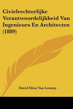 Civielrechterlijke Verantwoordelijkheid Van Ingenieurs En Architecten (1889) de David Eliza van Lennep