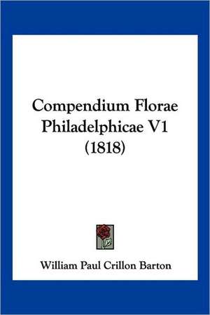 Compendium Florae Philadelphicae V1 (1818) de William Paul Crillon Barton