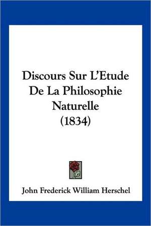 Discours Sur L'Etude De La Philosophie Naturelle (1834) de John Frederick William Herschel