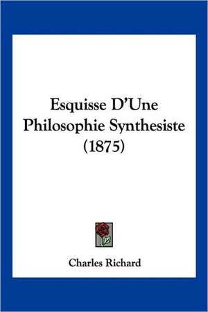 Esquisse D'Une Philosophie Synthesiste (1875) de Charles Richard