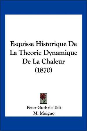 Esquisse Historique De La Theorie Dynamique De La Chaleur (1870) de Peter Guthrie Tait