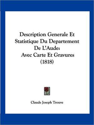 Description Generale Et Statistique Du Departement De L'Aude de Claude Joseph Trouve