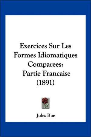 Exercices Sur Les Formes Idiomatiques Comparees de Jules Bue