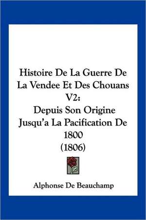 Histoire De La Guerre De La Vendee Et Des Chouans V2 de Alphonse De Beauchamp