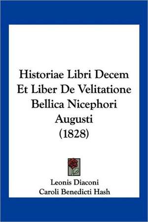 Historiae Libri Decem Et Liber De Velitatione Bellica Nicephori Augusti (1828) de Leonis Diaconi