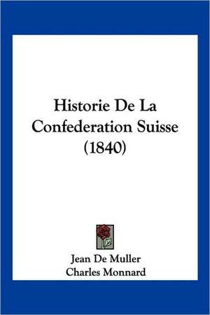 Historie De La Confederation Suisse (1840) de Jean De Muller