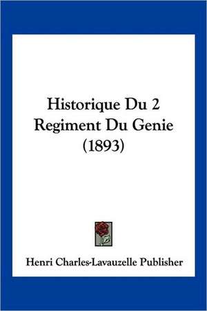 Historique Du 2 Regiment Du Genie (1893) de Henri Charles-Lavauzelle Publisher