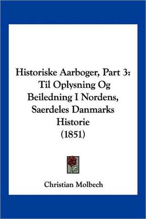 Historiske Aarboger, Part 3 de Christian Molbech