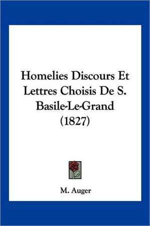 Homelies Discours Et Lettres Choisis De S. Basile-Le-Grand (1827)