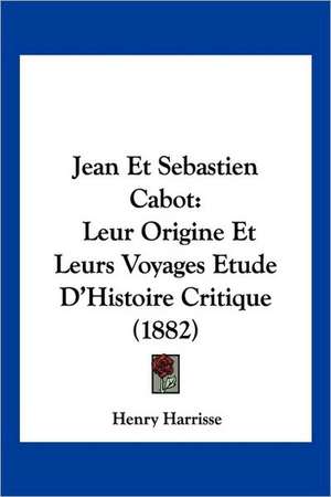 Jean Et Sebastien Cabot de Henry Harrisse