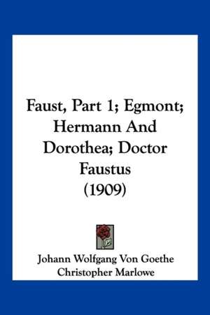 Faust, Part 1; Egmont; Hermann And Dorothea; Doctor Faustus (1909) de Johann Wolfgang von Goethe