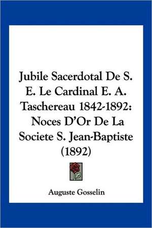 Jubile Sacerdotal De S. E. Le Cardinal E. A. Taschereau 1842-1892 de Auguste Gosselin