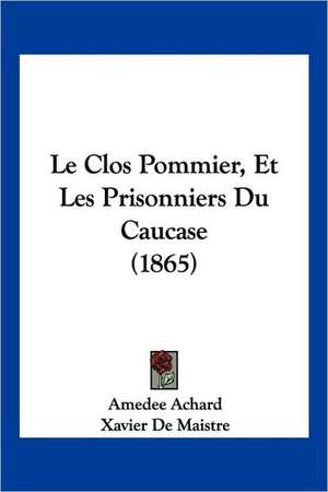 Le Clos Pommier, Et Les Prisonniers Du Caucase (1865) de Amedee Achard