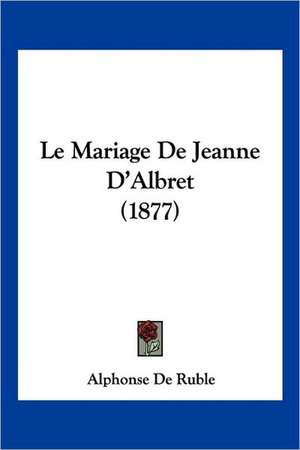 Le Mariage De Jeanne D'Albret (1877) de Alphonse De Ruble