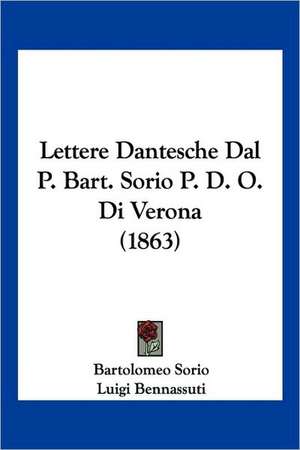 Lettere Dantesche Dal P. Bart. Sorio P. D. O. Di Verona (1863) de Bartolomeo Sorio