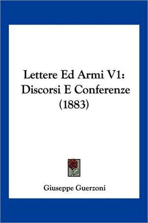 Lettere Ed Armi V1 de Giuseppe Guerzoni