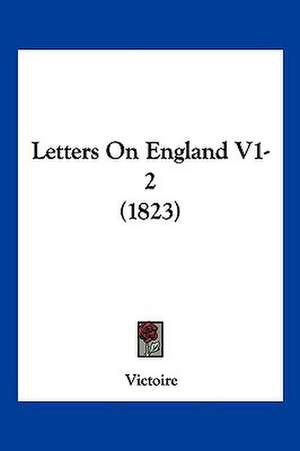 Letters On England V1-2 (1823) de Victoire