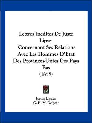 Lettres Inedites De Juste Lipse de Justus Lipsius