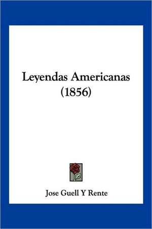 Leyendas Americanas (1856) de Jose Guell Y Rente