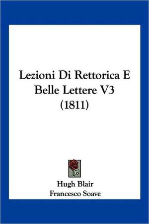 Lezioni Di Rettorica E Belle Lettere V3 (1811) de Hugh Blair