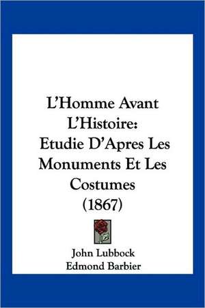 L'Homme Avant L'Histoire de John Lubbock