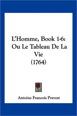 L'Homme, Book 1-6 de Antoine Francois Prevost