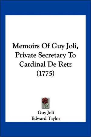 Memoirs Of Guy Joli, Private Secretary To Cardinal De Retz (1775) de Guy Joli