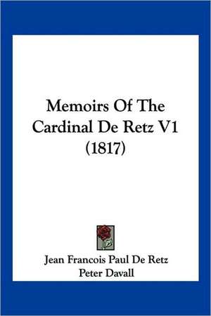 Memoirs Of The Cardinal De Retz V1 (1817) de Jean Francois Paul De Retz