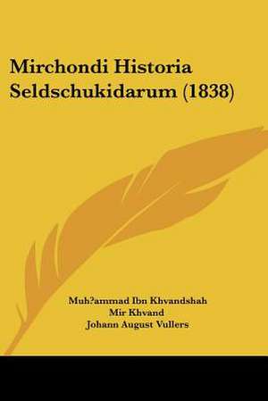 Mirchondi Historia Seldschukidarum (1838) de Muhammad Khavandshah Mir Khvand