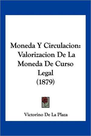 Moneda Y Circulacion de Victorino De La Plaza