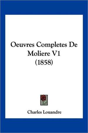 Oeuvres Completes De Moliere V1 (1858) de Charles Louandre