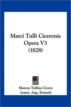 Marci Tulli Ciceronis Opera V3 (1828) de Marcus Tullius Cicero