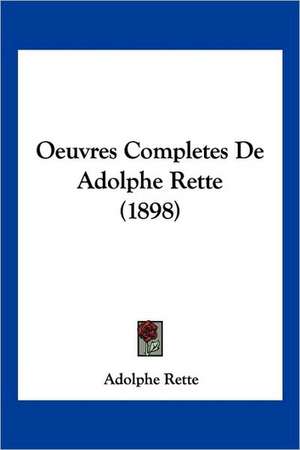 Oeuvres Completes De Adolphe Rette (1898) de Adolphe Rette