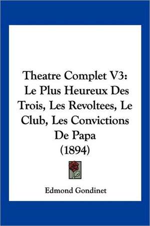 Theatre Complet V3 de Edmond Gondinet