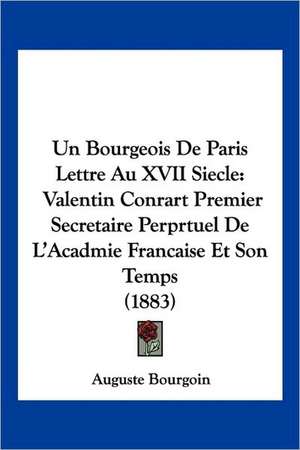 Un Bourgeois De Paris Lettre Au XVII Siecle de Auguste Bourgoin