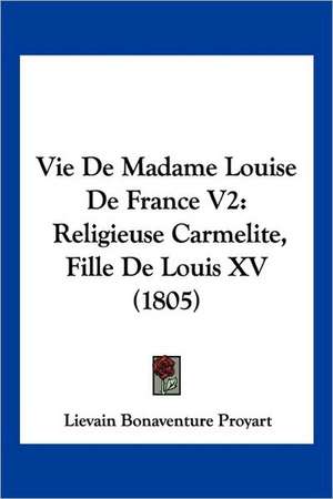 Vie de Madame Louise de France V2 de Lievain Bonaventure Proyart