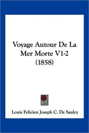 Voyage Autour De La Mer Morte V1-2 (1858) de Louis Felicien Joseph C. De Saulcy