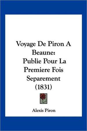 Voyage De Piron A Beaune de Alexis Piron