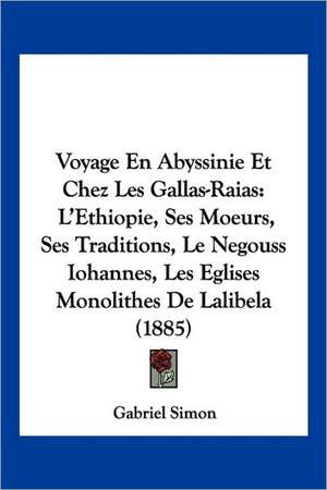 Voyage En Abyssinie Et Chez Les Gallas-Raias de Gabriel Simon