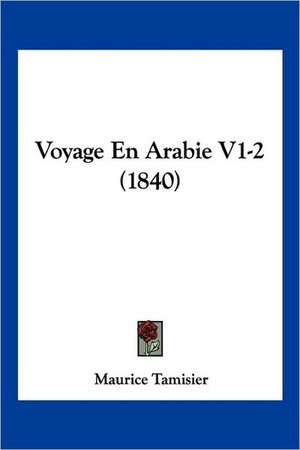 Voyage En Arabie V1-2 (1840) de Maurice Tamisier