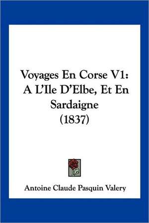 Voyages En Corse V1 de Antoine Claude Pasquin Valery