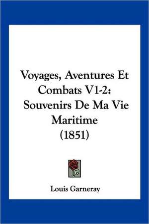 Voyages, Aventures Et Combats V1-2 de Louis Garneray