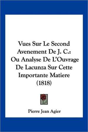 Vues Sur Le Second Avenement De J. C. de Pierre Jean Agier